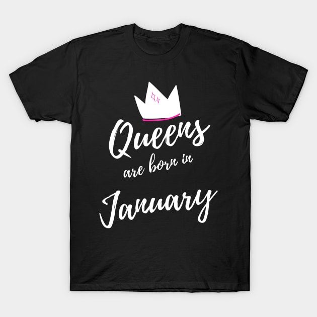 Queens are Born in January, Happy Birthday! T-Shirt by That Cheeky Tee